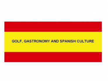 Golf, Gastronomy and Spanish Culture